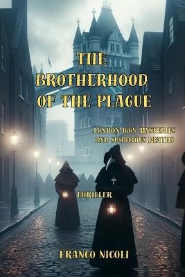 The Brotherhood of the Plague: London 1665: mysteries and suspicious deaths - Franco Nicoli - cover