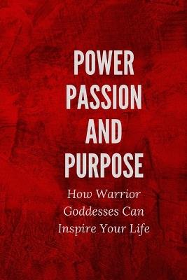 Power, Passion, and Purpose: How Warrior Goddesses Can Inspire Your Life - Nichole Muir - cover