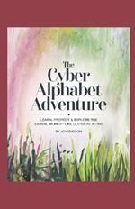 The Cyber Alphabet Adventure: Learn, Protect and Explore the Digital World-One letter at a time.