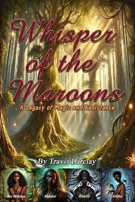 Whisper of the Maroons: A Legacy of Magic and Resistance - Travis Barclay - cover