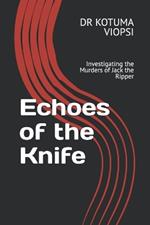 Echoes of the Knife: Investigating the Murders of Jack the Ripper