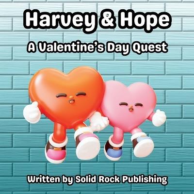 Harvey & Hope: A Valentine's Day Quest: A Rhyming Valentine's Day Story for Kids A Sweet and Silly Valentine Adventure for Ages 3+ Gift Idea - Solid Rock Publishing - cover