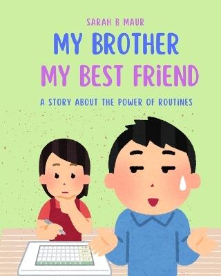 My Brother, My Best Friend: A story about the power of routines - Sarah B Maur - cover