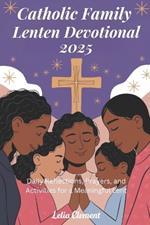 Catholic Family Lenten Devotional 2025: Daily Reflections, Prayers, and Activities for a Meaningful Lent