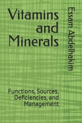 Vitamins and Minerals: Functions, Sources, Deficiencies, and Management - Essam Abdelhakim - cover