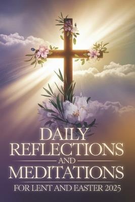 Daily Reflections and Meditations for Lent and Easter 2025 - Caspian Welles - cover