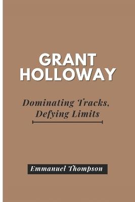 Grant Holloway: Dominating Tracks, Defying Limits - Emmanuel Thompson - cover