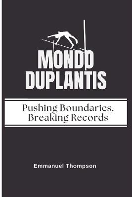 Mondo Duplantis: Pushing Boundaries, Breaking Records - Emmanuel Thompson - cover
