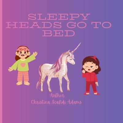 Sleepy Head's Go to Bed: Sleepy Head's Go to Bed A nursery Book - Christina Lee Scafidi-Adams - cover
