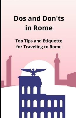 Dos and Don'ts in Rome: Top Tips and Etiquette for Traveling to Rome - Bah Slama - cover