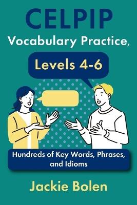 CELPIP Vocabulary Practice, Levels 4-6: Hundreds of Key Words, Phrases, and Idioms - Jackie Bolen - cover