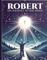 Robert His Journey to the Moon
