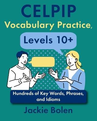 CELPIP Vocabulary Practice, Levels 10+: Hundreds of Key Words, Phrases, and Idioms - Jackie Bolen - cover