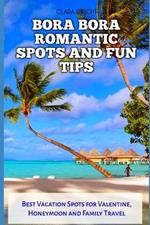 Bora Bora Romantic Spots and Fun Tips: Best Vacation Spots for Valentine, Honeymoon and Family Travel