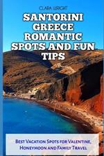 Santorini Greece Romantic Spots and Fun Tips: Best Vacation Spots for Valentine, Honeymoon and Family Travel