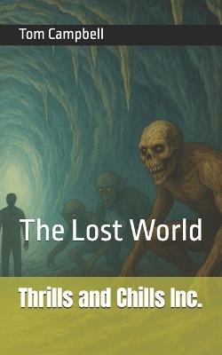 Thrills and Chills Inc.: The Lost World - Tom Campbell - cover