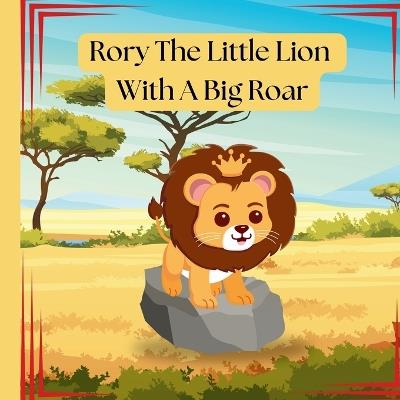 Rory The Little Lion With A Big Roar: Story about a little lion cub, that just couldn't roar until he need to. - Penny Breaux - cover