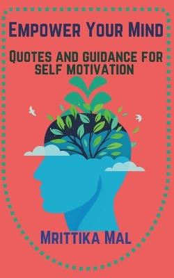 Empower Your Mind: Quotes And Guidance For Self Motivation - Mrittika Mal - cover