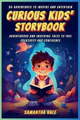 Curious Kids Storybook: Adventurous and Inspiring Tales to Fuel Creativity and Confidence - Samantha Hale - cover