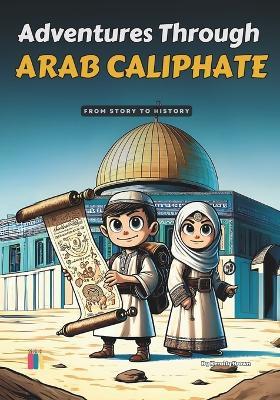 Adventures Through Arab Caliphate: From story to history - Keraity Brown - cover