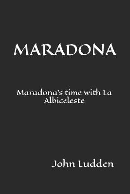 Maradona: Maradona's time with La Albiceleste - John Ludden - cover