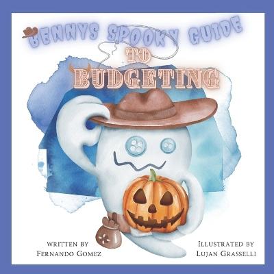 Benny's Spooky Guide to Budgeting: Teach your kids about budgeting - Fernando Gomez - cover