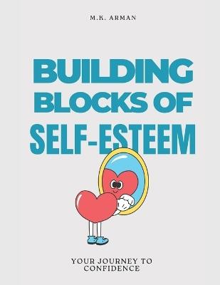 Building Blocks of Self-Esteem: Your Journey to Confidence - M K Arman - cover