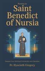 Novena To Saint Benedict Of Nursia: Deepen Your Spiritual Connection and Devotion