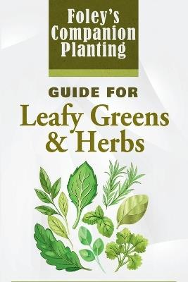 Foley's Companion Planting Guide for Leafy Greens & Herbs - Diane L Foley - cover
