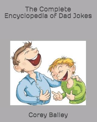 The Complete Encyclopedia of Dad Jokes - Corey R Bailey - cover