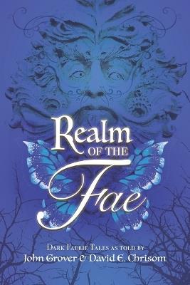 Realm of the Fae: Dark Faerie Tales as told by John Grover and David E. Chrisom - David E Chrisom,John Grover - cover