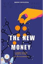 The New Money: a Journey into the Financial Future and Cryptocurrencies