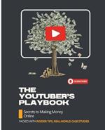 The YouTuber's Playbook: Secrets to Making Money Online