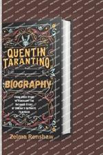 Quentin Tarantino Biography: From Video Store to Visionary: The Untamed Story of Cinema's Ultimate Film Geek