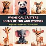Whimsical Critters: Poems of Fun and Wonder: Delightful Rhymes for Curious Minds. Humorous Poetry for Children