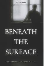Beneath the Surface: Uncovering The Heart of Evil