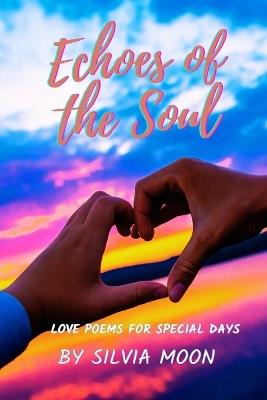 Echoes of the Soul: Love Poems For a Special Person - Silvia Moon - cover