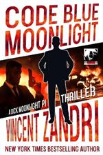 Code Blue Moonlight: A Dick Moonlight PI Thriller