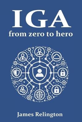 Identity Governance and Administration (IGA): From zero to hero - James Relington - cover