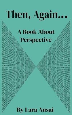 Then, Again...: A Book About Perspective - Dennis Clark,Lara Ansai - cover
