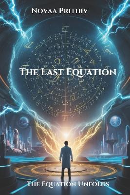 The Last Equation - Part 2: The Equation Unfolds: When Science Meets Fate and Time Collapses, Sci-Fi Thriller - Novaa Prithiv - cover