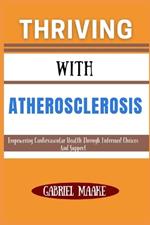 Thriving With Atherosclerosis: Empowering Cardiovascular Health Through Informed Choices And Support