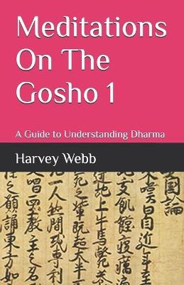 Meditations On The Gosho 1: A Guide to Understanding Dharma - Harvey Webb - cover
