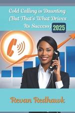 Cold Calling is Daunting (But That's What Drives Its Success) 2025: An In-Depth Guide to Connecting with Potential Clients in Sales
