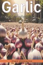 Garlic - Growing; Using and health benefits