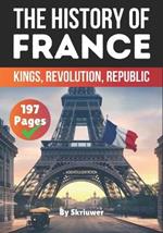 The History of France: Kings, Revolution, Republic