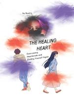 The Healing Heart: Overcoming Heartbreak and Finding Yourself Again
