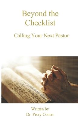 Beyond The Checklist: Calling Your Next Pastor - Perry Comer - cover