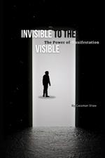 Invisible to Visible: The Power of Manifestation