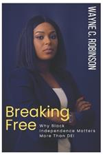 Breaking Free: Why Black Independence Matters More Than DEI